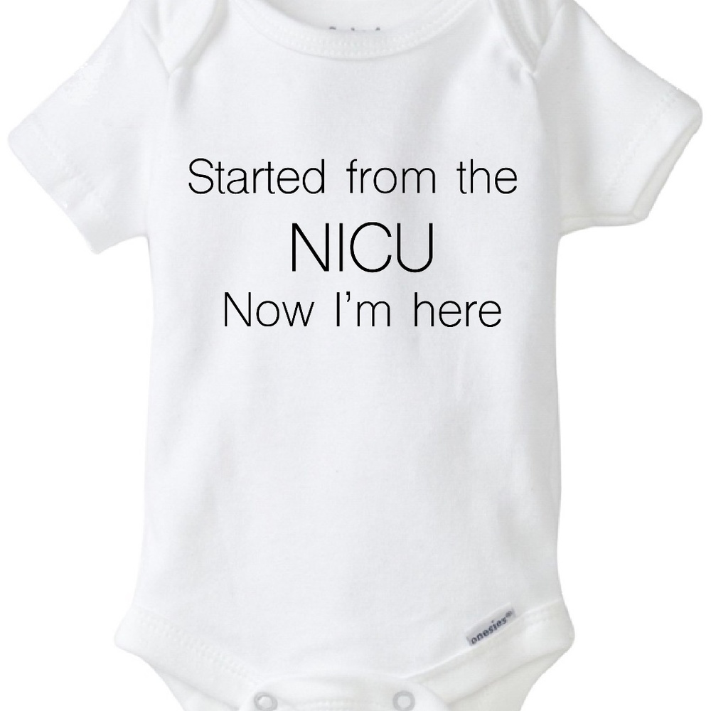 NICU baby onesie®, Started from the Nicu Now I'm here, NICU baby bodysuit